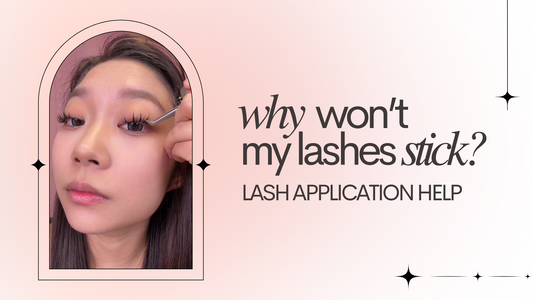 Why Won't My Lashes Stick? Lash Application Help