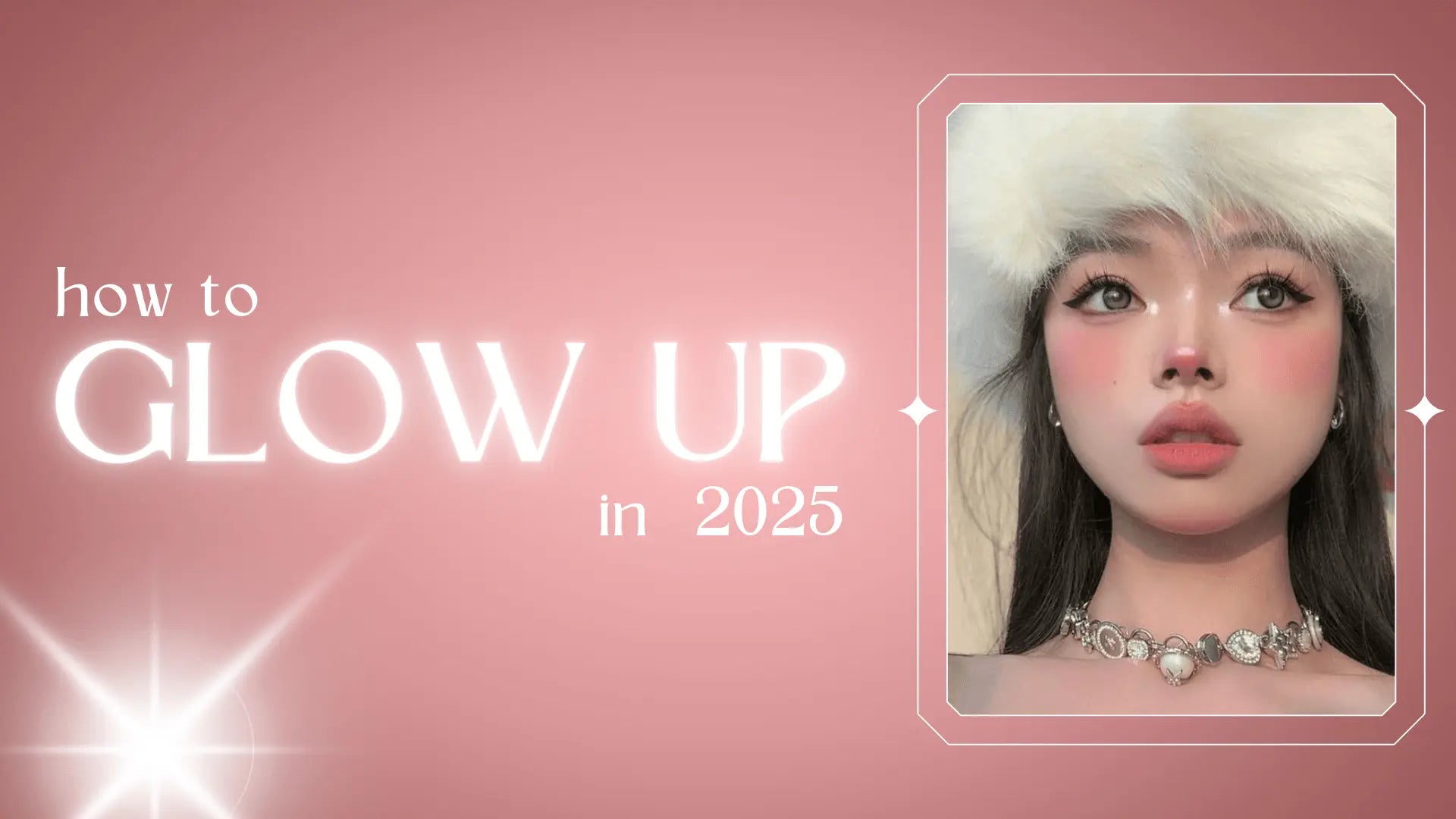 How to Glow Up in 2025: The Ultimate Guide for a Fresh New Look - Ninetynine Dreams